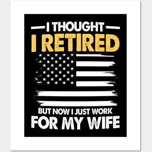 I Thought I Retired But Now I Just Work for My Wife Posters and Art